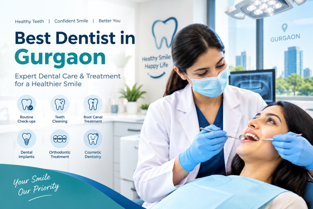 Best Dentist in Gurgaon providing expert dental care, root canal treatment, teeth cleaning, and cosmetic dentistry.